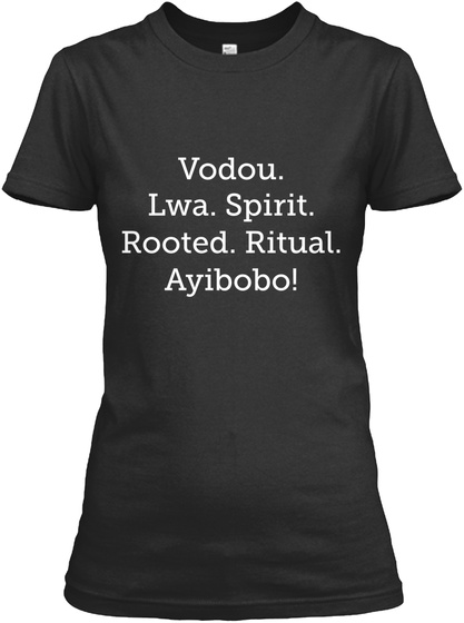 Vodou. Lwa. Spirit. Rooted. Ritual. Ayibobo! Black T-Shirt Front