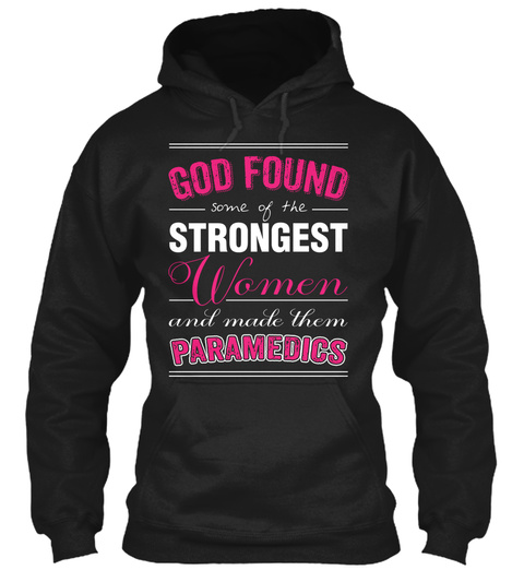 God Found Some Of The Strongest Women And Made Them Paramedics Black T-Shirt Front