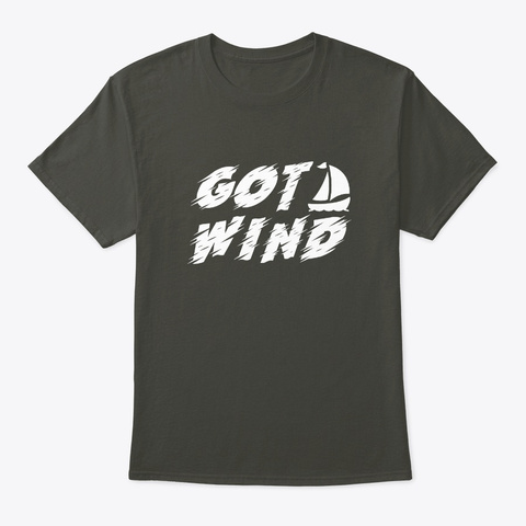 Got Wind Awesome Boating Sailing Design Smoke Gray T-Shirt Front