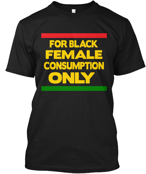 For Black Female Consumption Only  Black T-Shirt Front