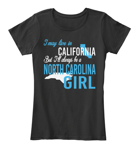 I May Live In California But I'll Always Be A North California Girl Black T-Shirt Front