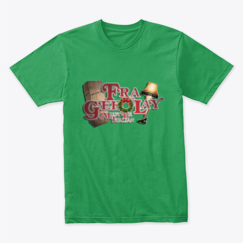 A Christmas Story Fra Gee Lay  Shirt Kelly Green T-Shirt Front