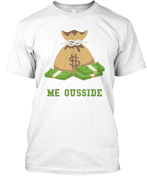 Me Ousside White T-Shirt Front