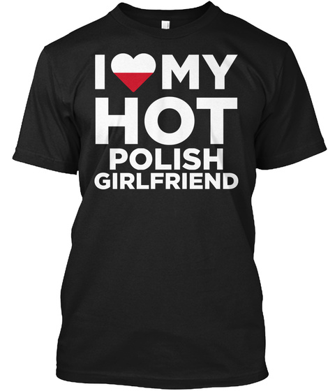 I My Hot Polish Girlfriend Black T-Shirt Front