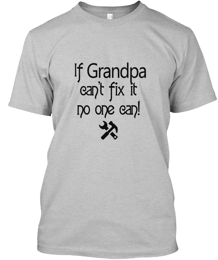 If GRANDPA Cant Fix It - No One Can Unisex Tshirt