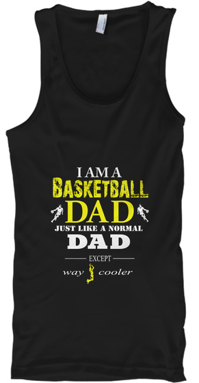 I Am A Basketball Dad Just Like A Normal Dad Except Way Cooler Black T-Shirt Front