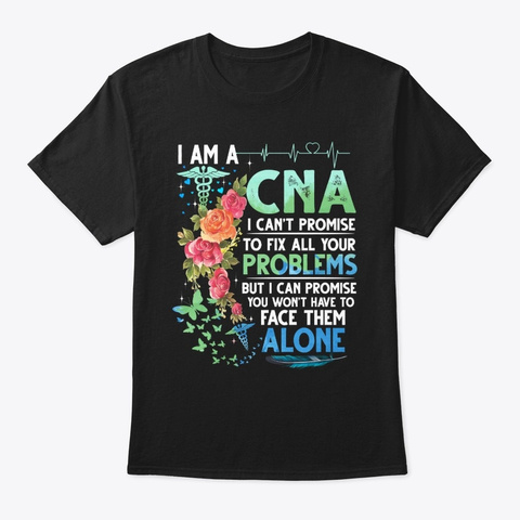I Am A Cna I Can't Promise To Fix All Yo Black T-Shirt Front