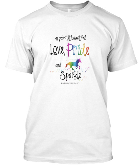 #Paint It Beautiful Love, Pride And Sparkle Simply Defined Art White T-Shirt Front