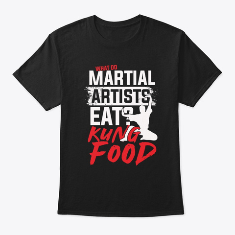 What Do Martial Artists Eat Kung Food Black T-Shirt Front