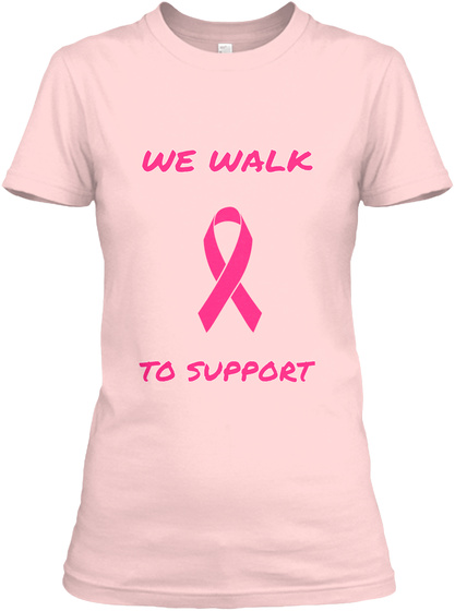 We Walk To Support Light Pink T-Shirt Front