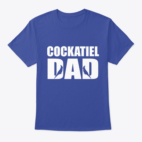 Cockatiel Parrot Birds Dad Deep Royal T-Shirt Front