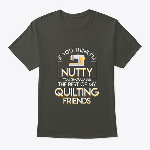 Think Nutty See  Rest Of Quilting Lover Smoke Gray T-Shirt Front