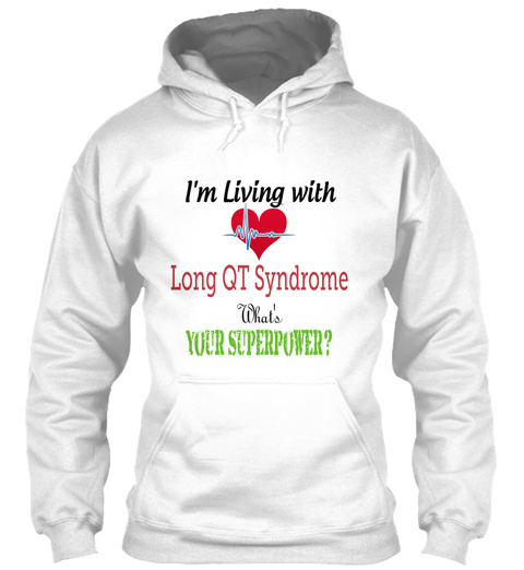 I'm Living With Long Qt Syndrome What's Your Superpower? White T-Shirt Front