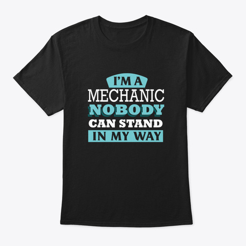 I'm A Mechanic Nobody Can Stand In My Wa Black Kaos Front