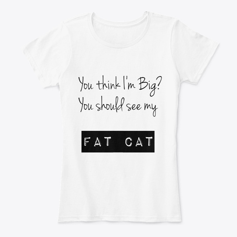 "My Fat Cat" White T-Shirt Front