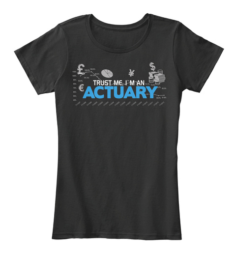 Trust Me I Am An Actuary Actuary N Ak Choo Er Ee Like An Accountant Only Much Smarter Black T-Shirt Front