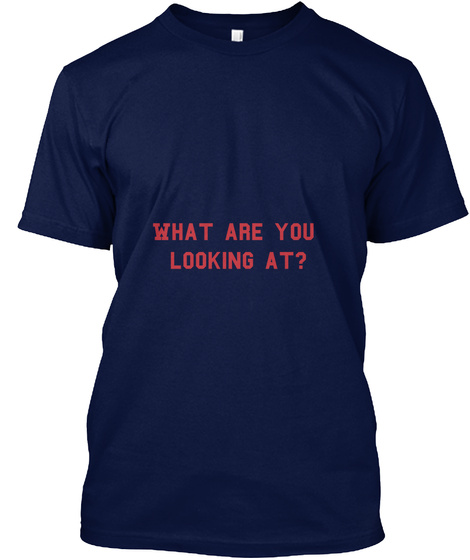 What Are You Looking At? Navy T-Shirt Front