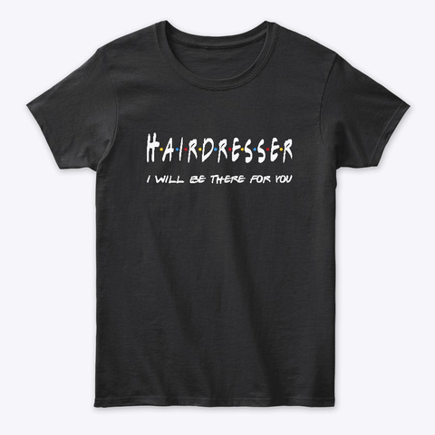 Hairdresser Gifts Black T-Shirt Front
