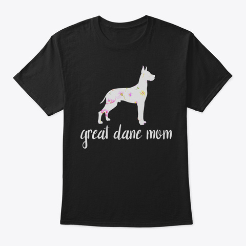 Great Dane Dog Mom Shirt64 Copy Black T-Shirt Front