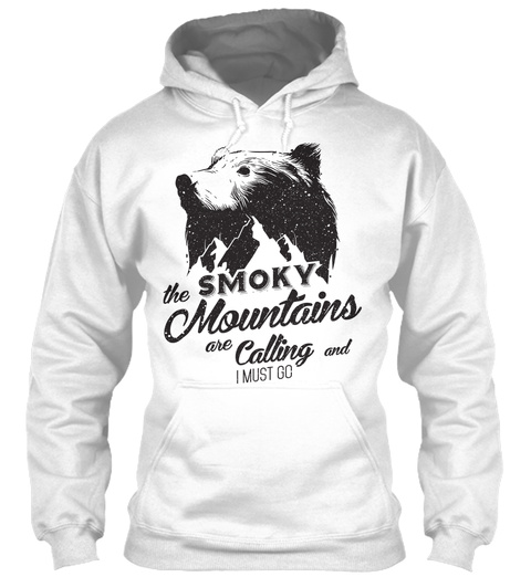 The Smoky Mountains Are Calling And I Must Go White T-Shirt Front