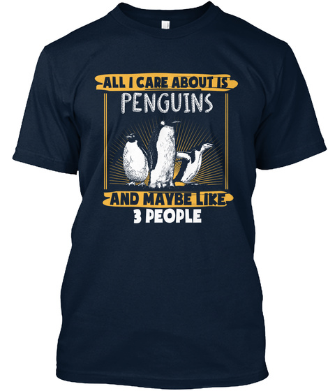 All I Care About Is Penguins And Maybe Like 3 People  New Navy T-Shirt Front