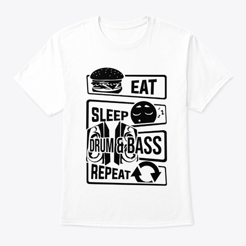 Eat Sleep Drum &Amp; Bass Repeat   Party White T-Shirt Front