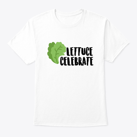 Lettuce Celebrate   Vegetable Puns, Puns White Kaos Front