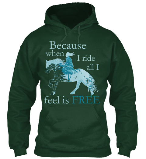 Because When I Ride All I Feel Is Free Forest Green T-Shirt Front