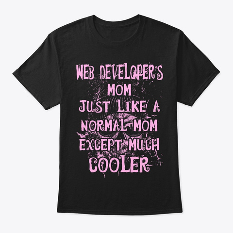 Cool Web Developer's Mom Tee Black T-Shirt Front