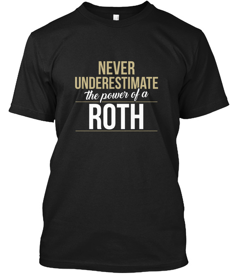 Never Underestimate The Power Of A Roth Black T-Shirt Front