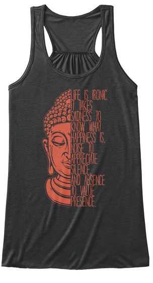 Yoga Wisdom - life is ironic it takes sadness to know what happiness is ...