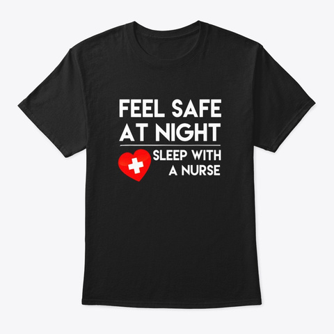 Feel Safe At Night Sleep With A Nurse Black T-Shirt Front