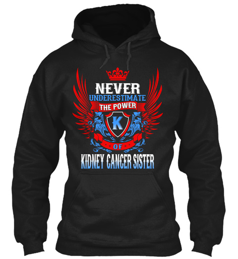Never Underestimate The Power K Of Kidney Cancer Sister Black T-Shirt Front