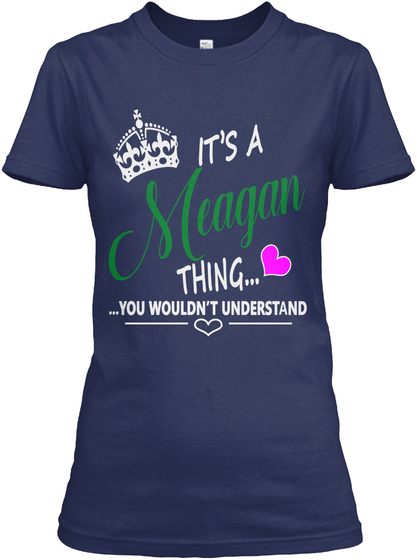 It's A Meagan Thing... ... You Wouldn't Understand Navy T-Shirt Front