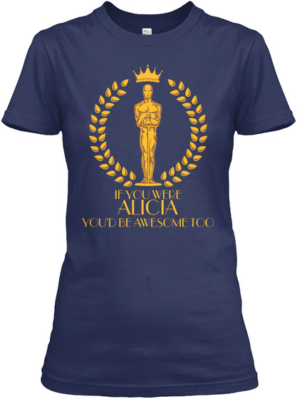 If You Were Alicia You'd Be Awesome Too Navy T-Shirt Front