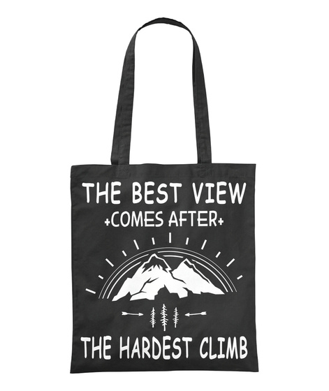 The Best View Comes After The Hardest Climb Black T-Shirt Front