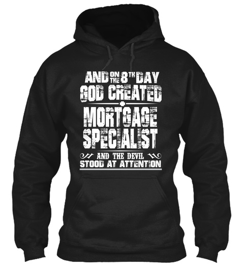 And On The 8th God Created Mortgage Specialist And The Devil Stood At Attention Black T-Shirt Front