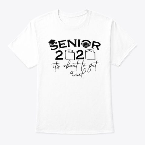 Seniors 2020 It's About To Get Real Toil White T-Shirt Front
