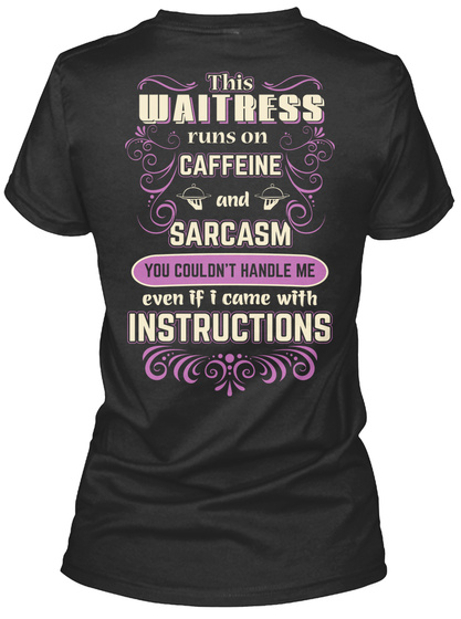 This Waitress Runs On Caffeine And Sarcasm You Couldn't Handle Me Even If I Came With Instructions Black T-Shirt Back