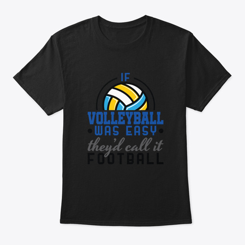 Volleyball Shirt   If Volleyball Was Eas Black T-Shirt Front