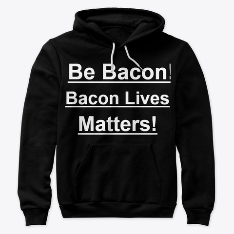 Bacon Lives Matter Hoodie Products From Xenderpad S Offcial Store