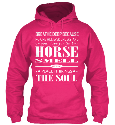 Breathe Deep Because No One Will Ever Understand Your Love For Horse Smell Or The Peace It Brings The Soul Heliconia T-Shirt Front