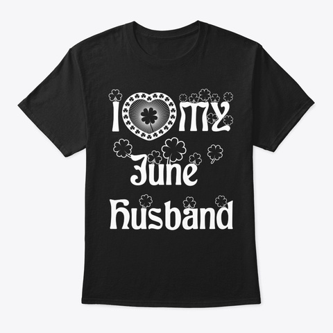 I Love My June Husband Shirt Black T-Shirt Front