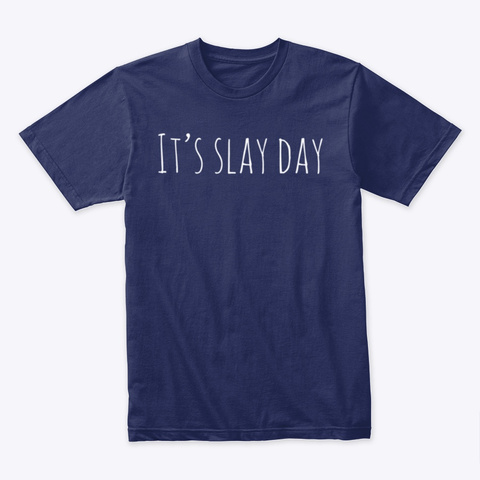 It's Slay Day Midnight Navy T-Shirt Front