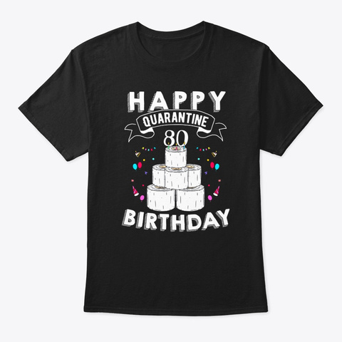 Happy Quarantine 80th Birthday Born 1940 Black T-Shirt Front