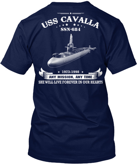 Uss Cavalla Ssn 684 Uss Cavalla Ssn 684 1973 1998 Any Mission Any Time She Will Live Forever In Our Hearts Navy T-Shirt Back
