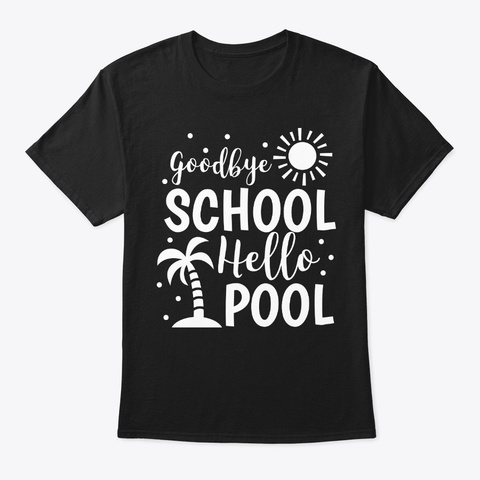Goodbye School Hello Pool Summer Black T-Shirt Front