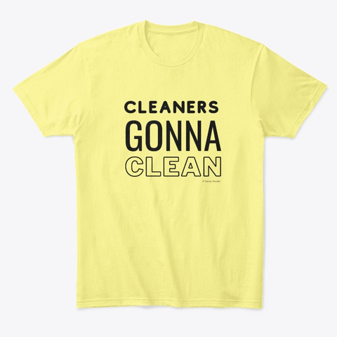 Cleaners Gonna Clean Housekeeping Fun Lemon Yellow  T-Shirt Front