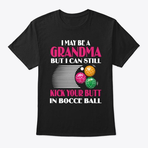 I May Be A Grandma But I Can Still Kick  Black T-Shirt Front