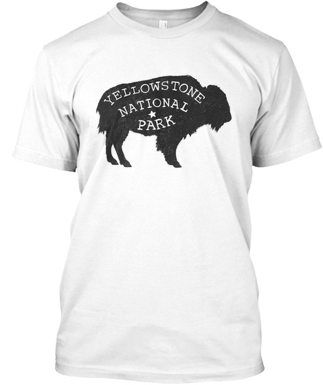 Yellowstone National * Park White T-Shirt Front